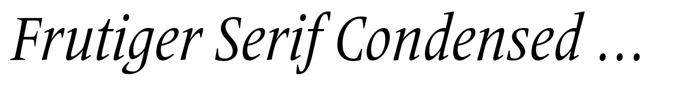 Frutiger Serif Condensed Italic